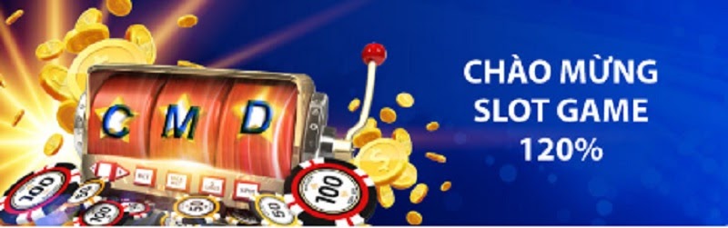 Khuyến mãi tặng 120% tiền thưởng chào mừng Slot game